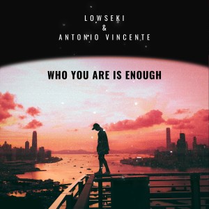 ดาวน์โหลดและฟังเพลง Who You Are Is Enough พร้อมเนื้อเพลงจาก LowSeki