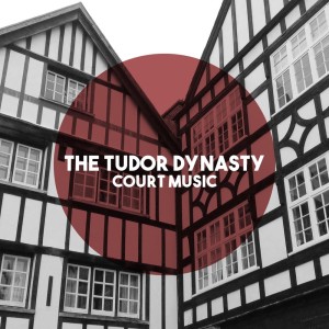 The Tudor Dynasty: Court Music