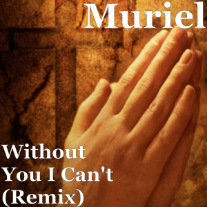 Album Without You I Can't (Remix) from Muriel