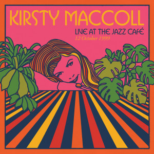 อัลบัม Live At The Jazz Café, London, 12 October 1999 ศิลปิน Kirsty MacColl