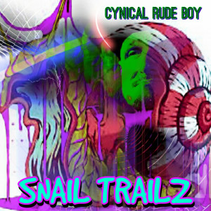 อัลบัม Snail Trailz (Explicit) ศิลปิน Cynical Rude Boy
