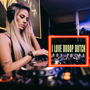 Listen to I Love Droop Dutch song with lyrics from Roy Putra