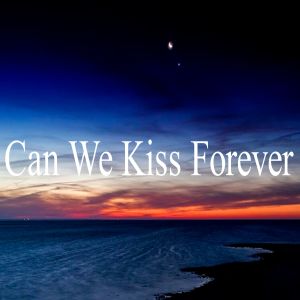 收聽Tendencia的Can We Kiss Forever歌詞歌曲