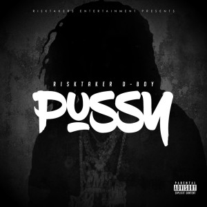 ดาวน์โหลดและฟังเพลง PUSSY (Explicit) พร้อมเนื้อเพลงจาก Risktaker D-BOY