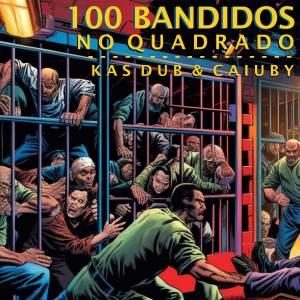 ดาวน์โหลดและฟังเพลง 100 Bandidos no Quadrado (Explicit) พร้อมเนื้อเพลงจาก Kas Dub