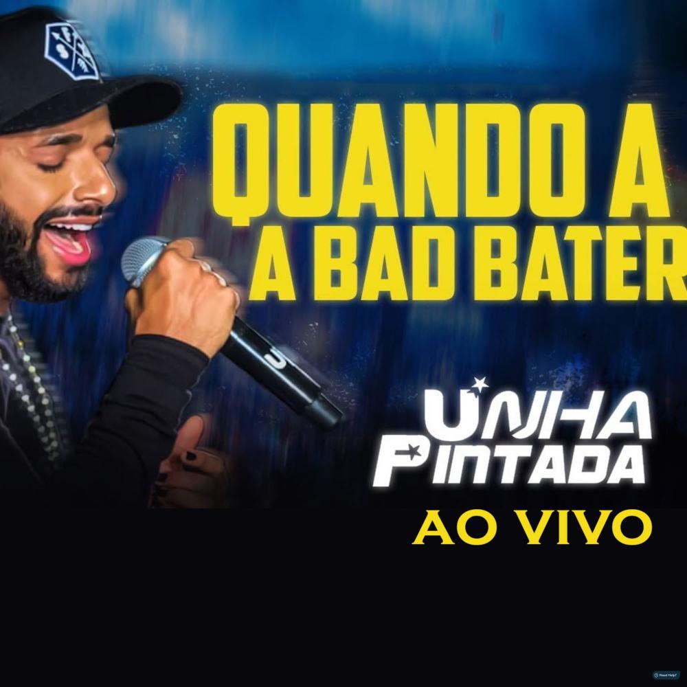Quando a Bad Bater