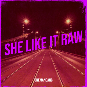 Listen to She Like It Raw (Explicit) song with lyrics from Onemangang