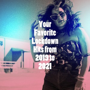 Album Your Favorite Lockdown Hits from 2019 to 2021 from The Pop Hit Crew