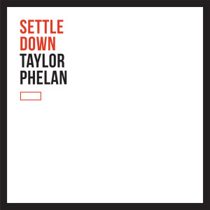 ดาวน์โหลดและฟังเพลง Settle Down พร้อมเนื้อเพลงจาก Taylor Phelan