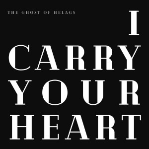 Dengarkan lagu I Carry Your Heart nyanyian The Ghost of Helags dengan lirik