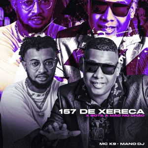 Album 157 de Xereca X Bota a Mão no Chão (Explicit) oleh MC K9