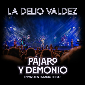 Album Pájaro y Demonio (En Vivo en Estadio Ferro) from La Delio Valdez