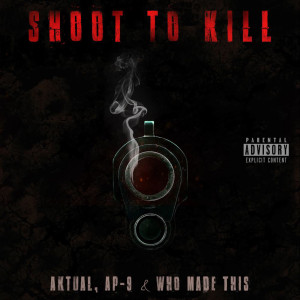 Listen to Shoot to Kill (Explicit) song with lyrics from Aktual