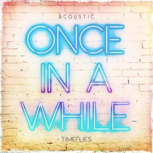 ดาวน์โหลดและฟังเพลง Once In a While (Acoustic) พร้อมเนื้อเพลงจาก Timeflies
