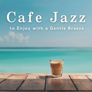 Album Cafe Jazz to Enjoy with a Gentle Breeze from 