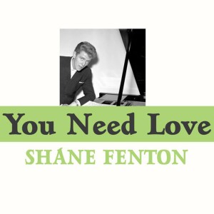 ดาวน์โหลดและฟังเพลง You Need Love พร้อมเนื้อเพลงจาก Shane Fenton