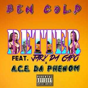 ดาวน์โหลดและฟังเพลง Better (feat. A.C.E. Da Phenom & Jary Da Capo) พร้อมเนื้อเพลงจาก Ben Cold