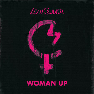 Dengarkan Woman Up lagu dari Leah Culver dengan lirik