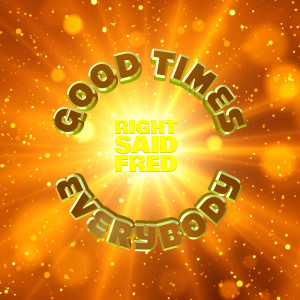 Right Said Fred的專輯Good Times Everybody
