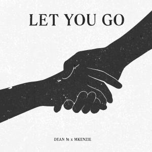 收聽Dean M的Let You Go (feat. MKenzie)歌詞歌曲
