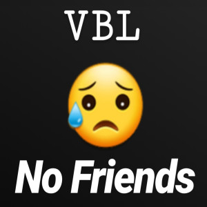 收听VBL的No Friends歌词歌曲