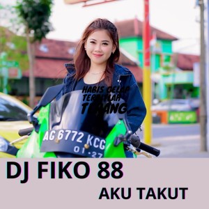 Dengarkan Aku Takut lagu dari Dj Fiko 88 dengan lirik