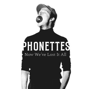 Phonettes的专辑Now We've Lost It All