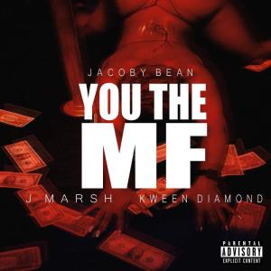 ดาวน์โหลดและฟังเพลง You the MF (feat. J.Marsh & Kween Diamond) (Explicit) พร้อมเนื้อเพลงจาก Jacoby Bean