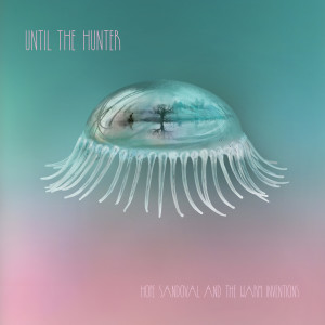 Hope Sandoval & The Warm Inventions的專輯Until the Hunter