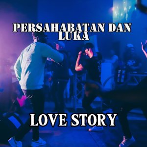 Dengarkan lagu Persahabatan Dan luka nyanyian Love Story dengan lirik