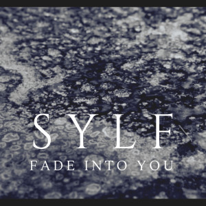 ดาวน์โหลดและฟังเพลง Fade into You พร้อมเนื้อเพลงจาก SYLF
