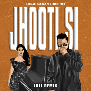 收聽Harjas Harjaayi的Jhooti Si (Lofi Remix)歌詞歌曲