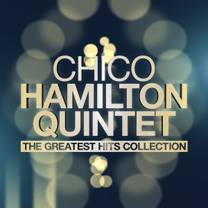 Chico Hamilton Quintet的專輯The Greatest Hits Collection