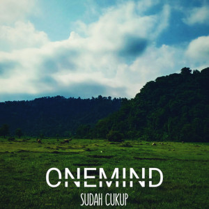 Dengarkan lagu Sudah Cukup nyanyian OneMind dengan lirik