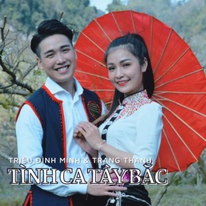 ดาวน์โหลดและฟังเพลง Tình Ca Tây Bắc พร้อมเนื้อเพลงจาก Triệu Đình Minh