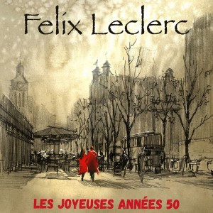 Album Les joyeuses années 50 from Felix Leclerc