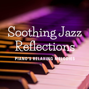 Soothing Jazz Reflections: Piano's Relaxing Melodies