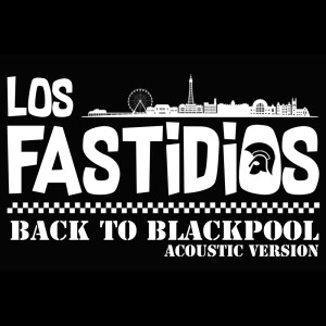 收聽Los Fastidios的Back to Blackpool (Acoustic Version)歌詞歌曲