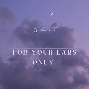 อัลบัม For Your Ears (Explicit) ศิลปิน Walt