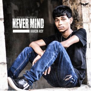 收聽Aaron Roy的Never Mind歌詞歌曲