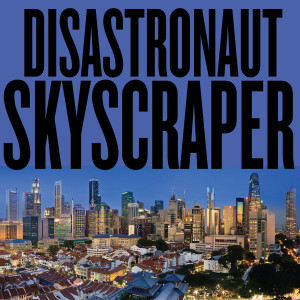 ดาวน์โหลดและฟังเพลง Skyscraper พร้อมเนื้อเพลงจาก Disastronaut