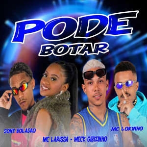 ดาวน์โหลดและฟังเพลง Pode Botar (feat. Mc Larissa) (Explicit) พร้อมเนื้อเพลงจาก MC Loukinho