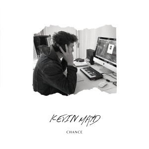 ดาวน์โหลดและฟังเพลง Chance พร้อมเนื้อเพลงจาก KEVIN MAYD