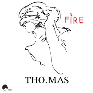 收聽THO.MAS的Fire (Mangaboo Love Saves the Days Remix)歌詞歌曲