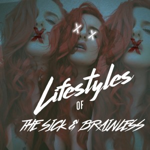 ดาวน์โหลดและฟังเพลง Lifestyles of the Sick & Brainless (Explicit) พร้อมเนื้อเพลงจาก Justina Valentine
