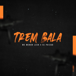 Mc Menor Lesk的專輯Trem Bala da Pista (Explicit)