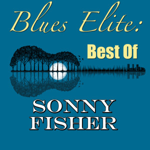 Album Blues Elite: Best Of Sonny Fisher oleh Sonny Fisher
