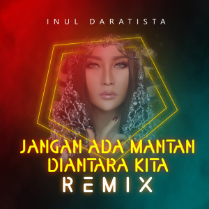Inul Daratista的专辑Jangan Ada Mantan Diantara Kita (Remix)