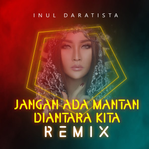 Jangan Ada Mantan Diantara Kita (Remix) dari Inul Daratista