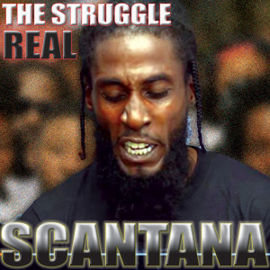 Listen to The Struggle Real song with lyrics from Scantana